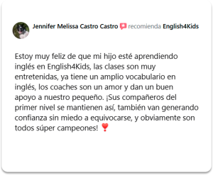 Reseña de un padre de familia: Las clases son muy entretenidas, ya tiene un amplio vocabulario en inglés, los coaches son un amor.